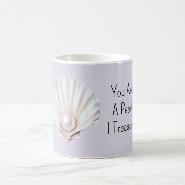 You Are A Pearl Shell I Treasure Coffee Mug (Center)