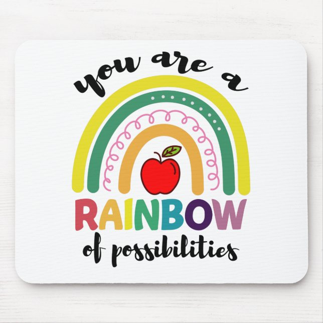 You Are A Rainbow Of Possibilities Teacher Mouse Pad (Front)