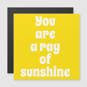 You are a ray of Sunshine happy yellow magnet