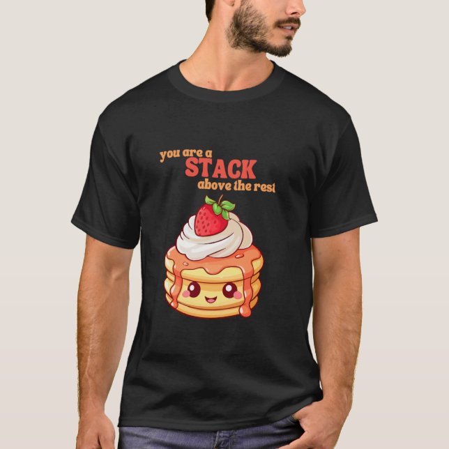 You Are A Stack Above The Rest Pancake Lover Straw T-Shirt (Front)