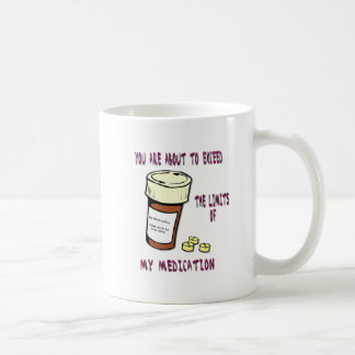 You are about to exceed limit of my medication coffee mug