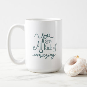 "You are All Kinds of Amazing" Motivational Quote Coffee Mug