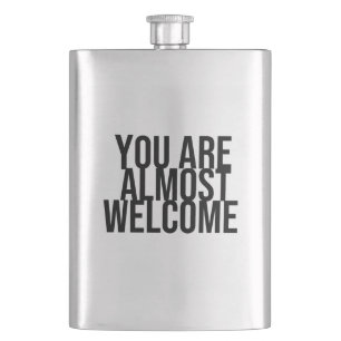 You are almost welcome  hip flask
