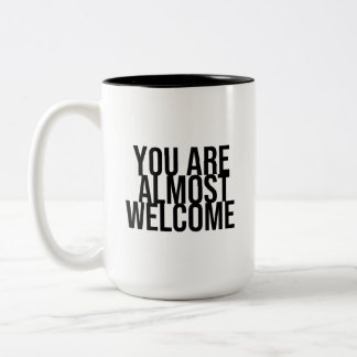 You are almost welcome  Two-Tone coffee mug