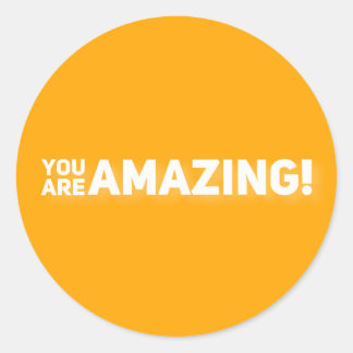 You are amazing!  classic round sticker