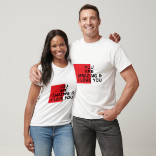 "You Are Amazing & I Love You" Bold Text T-Shirt