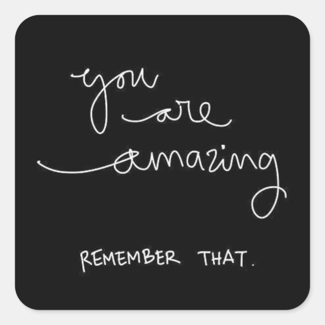 YOU ARE AMAZING REMEMBER THAT COMPLIMENTS ENCOURAG SQUARE STICKER (Front)