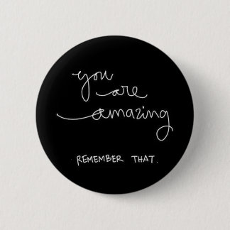 YOU ARE AMAZING REMEMBER THAT MOTIVATIONAL ENCOURA 6 CM ROUND BADGE