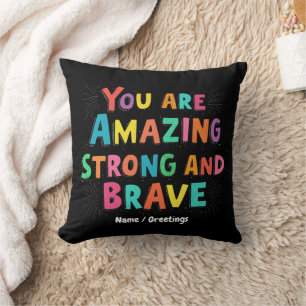 You Are Amazing, Strong, and Brave Motivational Cushion