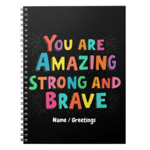 You Are Amazing, Strong, and Brave Motivational  Notebook