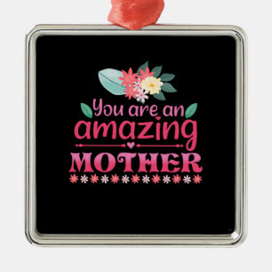 You Are An Amazing Mother Metal Ornament
