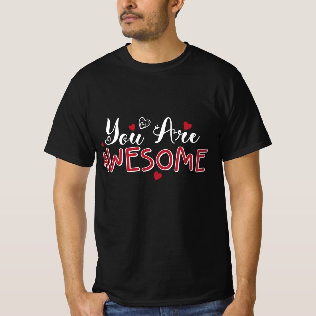 You Are Awesome Hearts Script T-Shirt (Front)