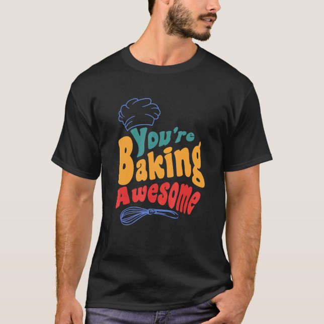 You Are Baking Awesome Cooking Hat Pastry Baker Ba T-Shirt (Front)