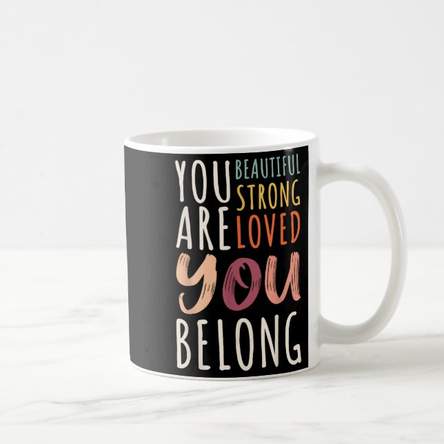 You Are Beautiful Loved Strong You Belong Motivati Coffee Mug (Right)