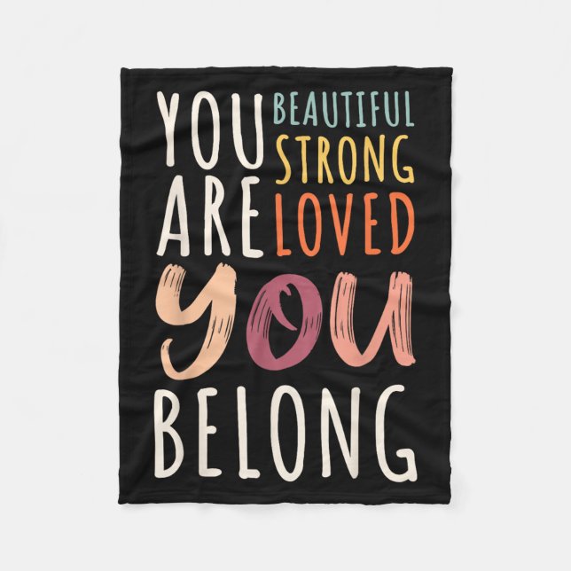 You Are Beautiful Loved Strong You Belong Motivati Fleece Blanket (Front)