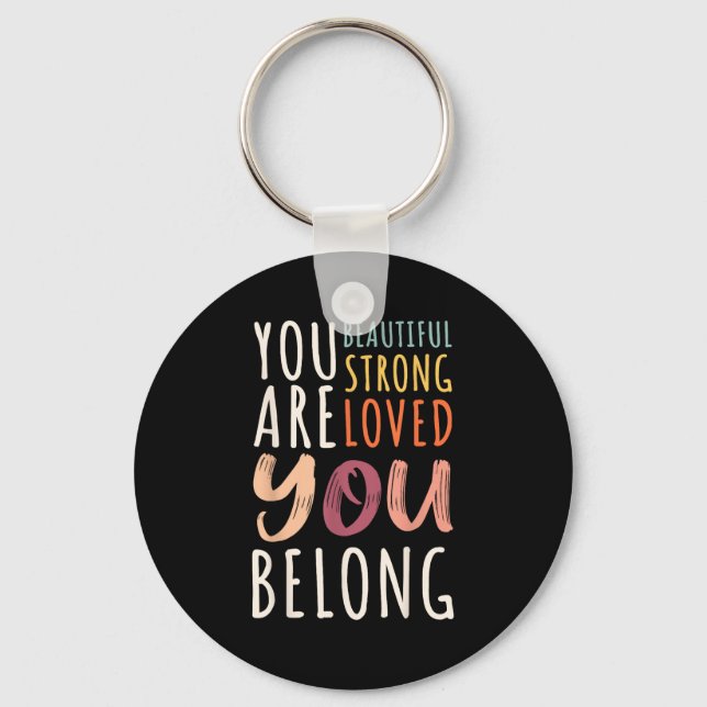 You Are Beautiful Loved Strong You Belong Motivati Key Ring (Front)