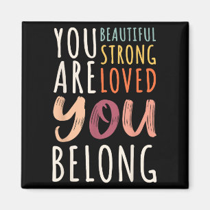 You Are Beautiful Loved Strong You Belong Motivati Magnet