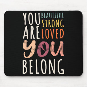 You Are Beautiful Loved Strong You Belong Motivati Mouse Pad