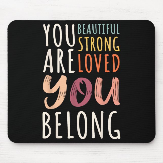 You Are Beautiful Loved Strong You Belong Motivati Mouse Pad (Front)