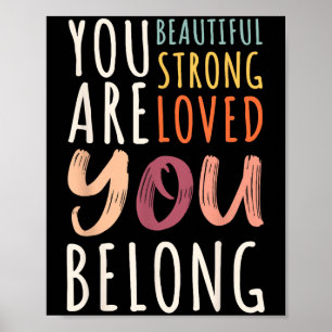 You Are Beautiful Loved Strong You Belong Motivati Poster