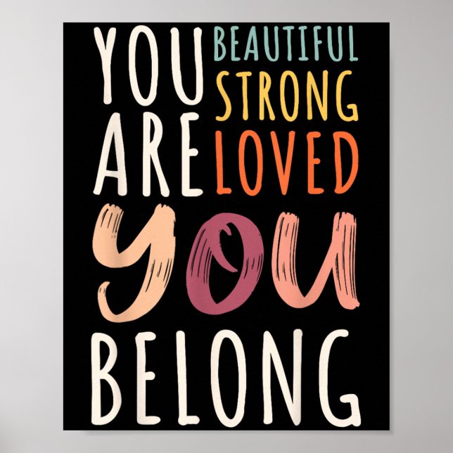 You Are Beautiful Loved Strong You Belong Motivati Poster (Front)