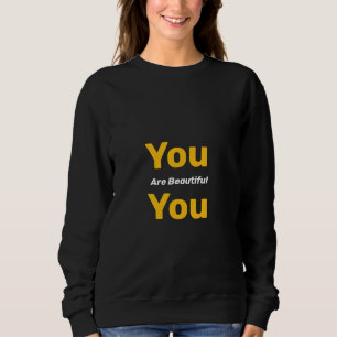 You are beautiful sweatshirt