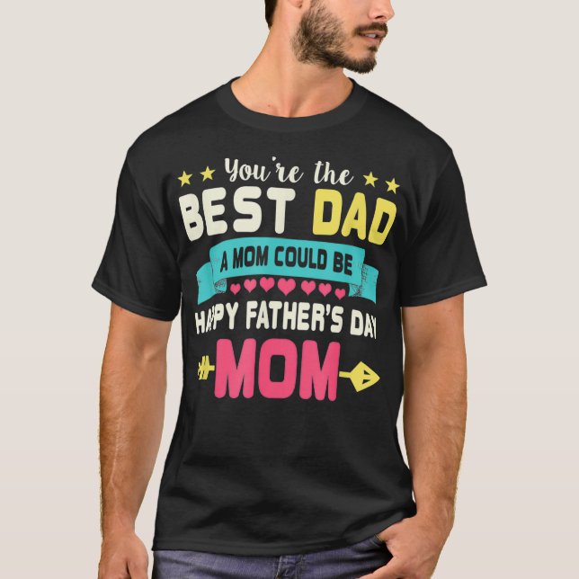 You Are Best Dad A Mum Could Be Happy Fathers Day  T-Shirt (Front)