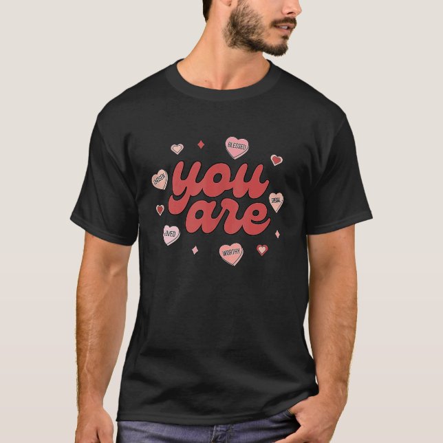 You Are Blessed Special Worthy Loved Chosen Valent T-Shirt (Front)