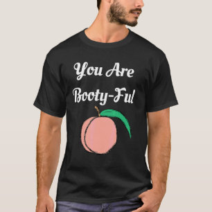 You Are Booty Ful Peach Big Butt Fun  Graphic Tee