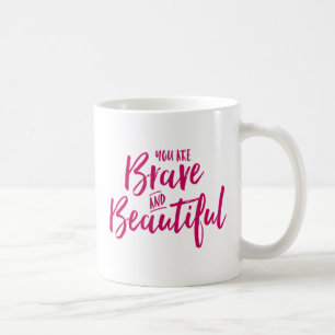 You Are Brave and Beautiful. Coffee Mug