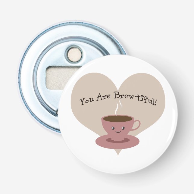 You Are Brewtiful! Bottle Opener (Front)