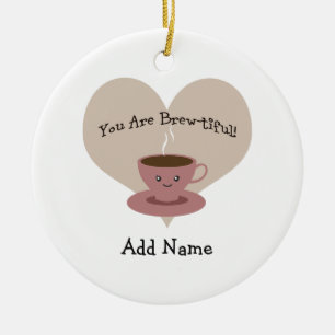 You Are Brewtiful Ceramic Ornament