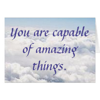 You Are Capable of Amazing Things