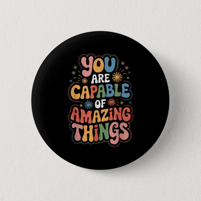 You Are Capable Of Amazing Things  6 Cm Round Badge (Front)