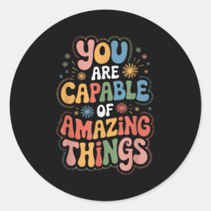 You Are Capable Of Amazing Things  Classic Round Sticker