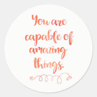 You Are Capable Of Amazing Things Classic Round Sticker