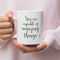 You are capable of amazing things