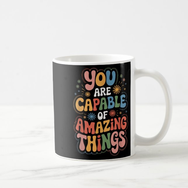 You Are Capable Of Amazing Things  Coffee Mug (Right)