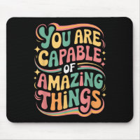 You Are Capable Of Amazing Things 