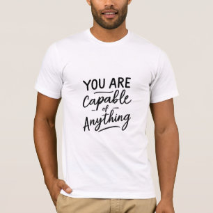 You Are Capable of Anything T-Shirt