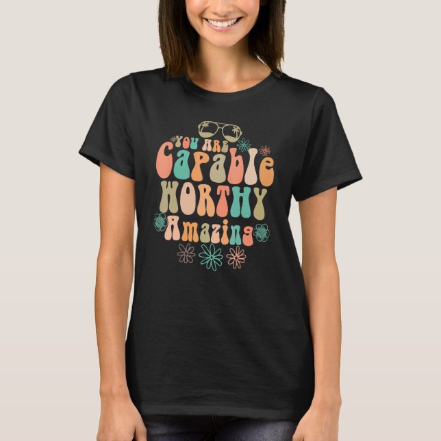 You Are Capable Worthy Amazing Srong Beautiful Str T-Shirt (Front)