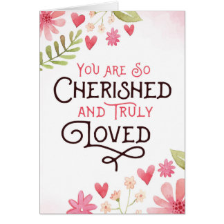 You are Cherished and Loved with Flowers