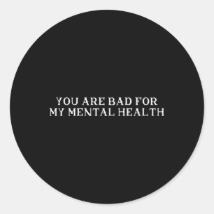 You Are D For My Mental Health Classic Round Sticker