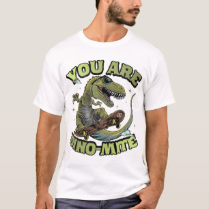 You Are Dino-Mite T-Shirt