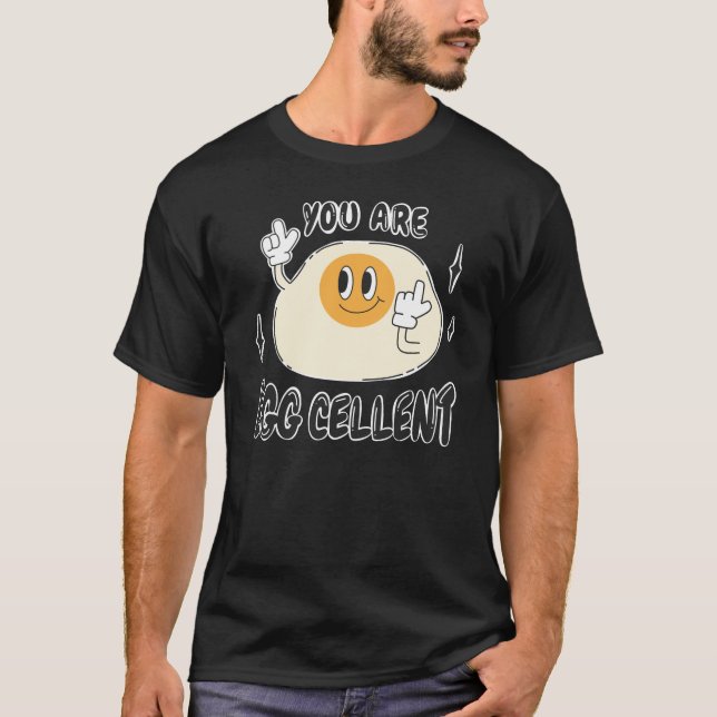 You are Eggcellent food funny quote groovy retro T-Shirt (Front)