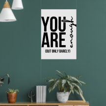 "You Are Enough... But Only Barely" Print