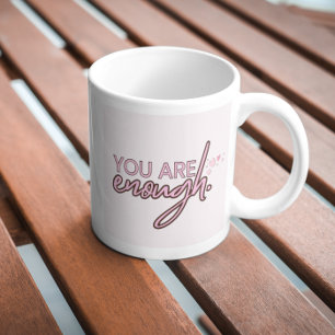 You Are Enough Coffee Mug