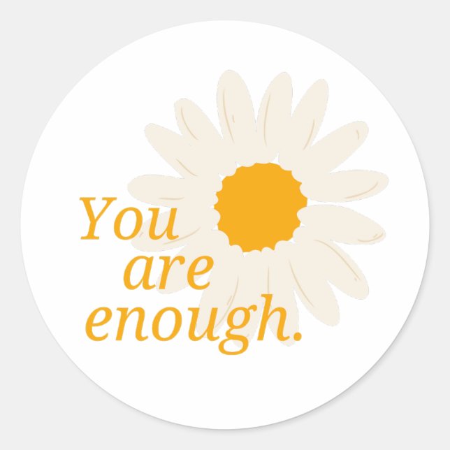 You Are Enough - Cute Daisy Flower Inspirational  Classic Round Sticker (Front)