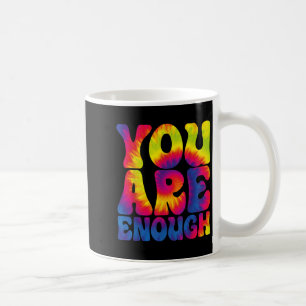 You Are Enough Funny Motivational Tie Dye Coffee Mug