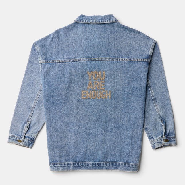 YOU ARE ENOUGH: INSPIRATIONAL DENIM JACKET (Back)
